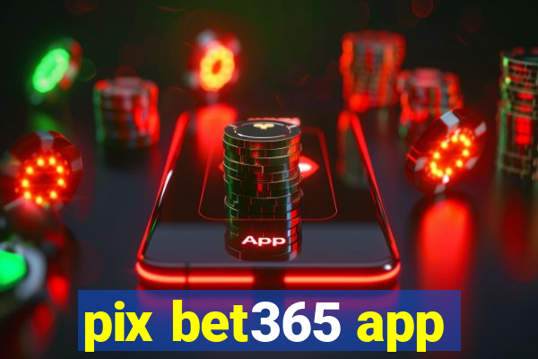 pix bet365 app